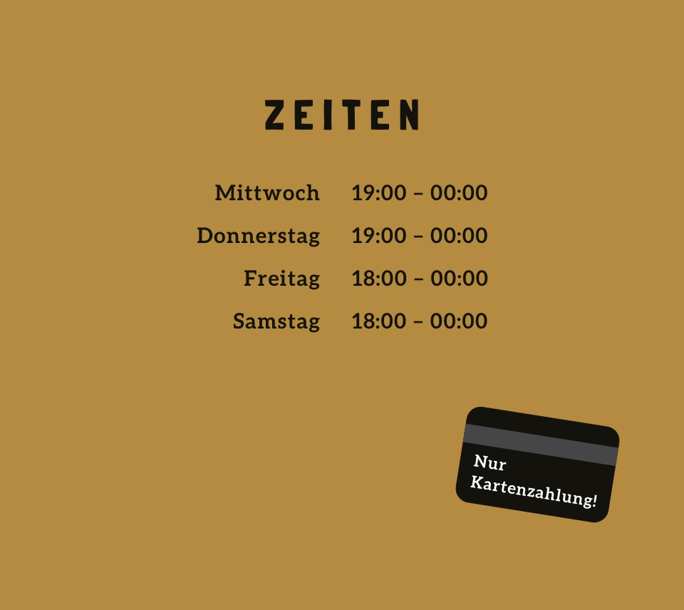 Öffnungszeiten: Mittwoch und Donnerstag 19 bis 0 Uhr, Freitag und Samstag 18 bis 0 Uhr. Nur Kartenzahlung.
